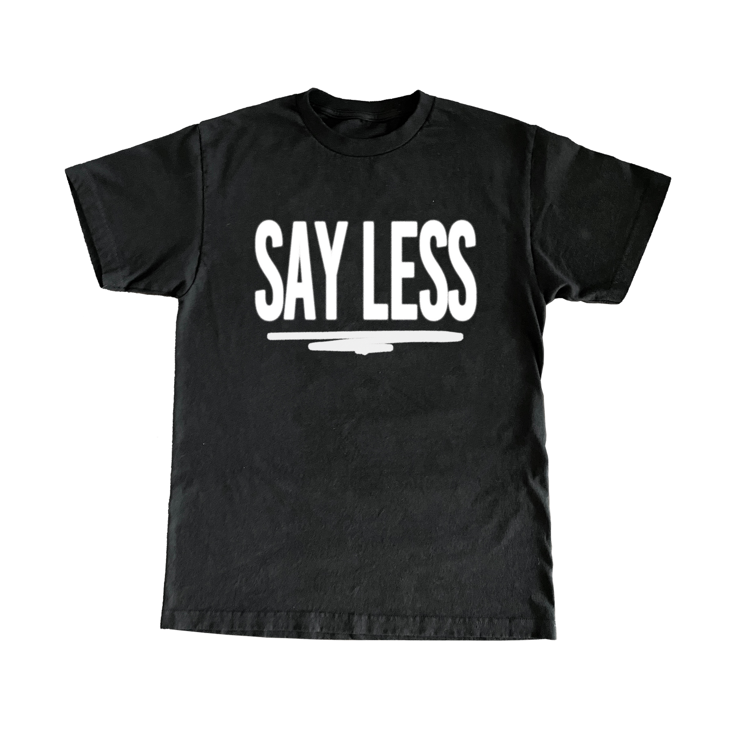 'SAY LESS' T-SHIRT